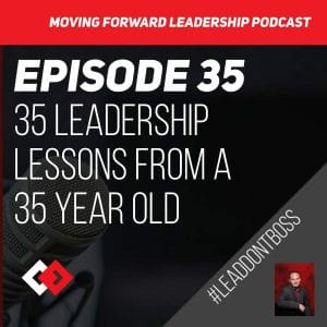 35 Leadership Lessons from a 35 Year Old | Episode 35