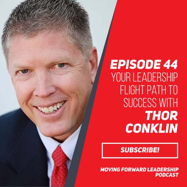 Your Leadership Flight Path to Success | Thor Conklin | Episode 44