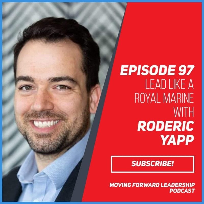 Lead like a Royal Marine | Roderic Yapp | Episode 97