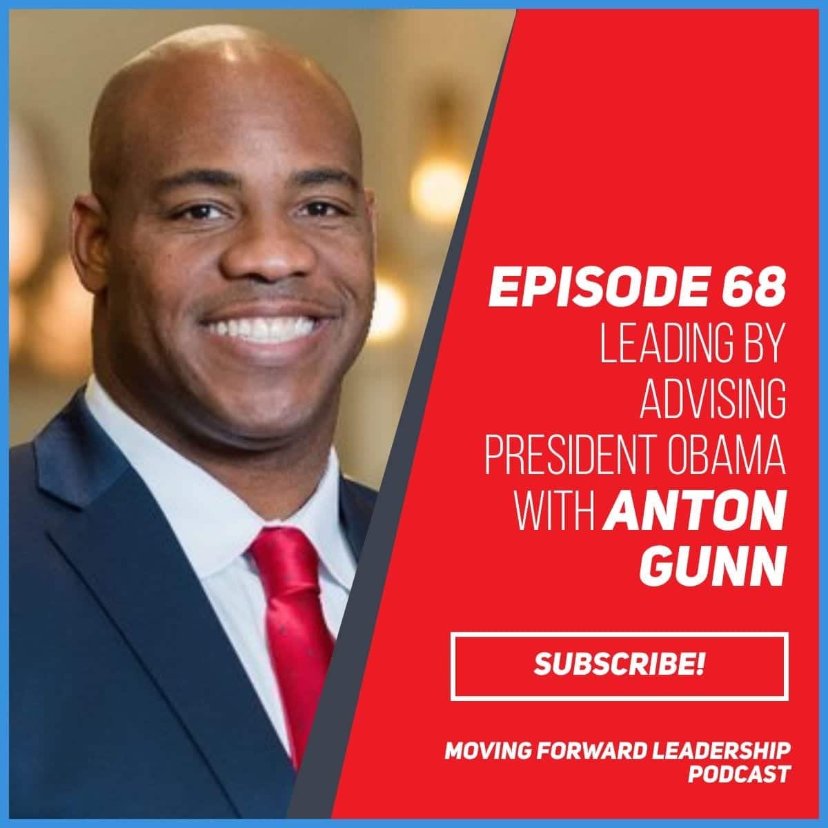 Leading by Advising President Obama | Anton Gunn | Episode 68