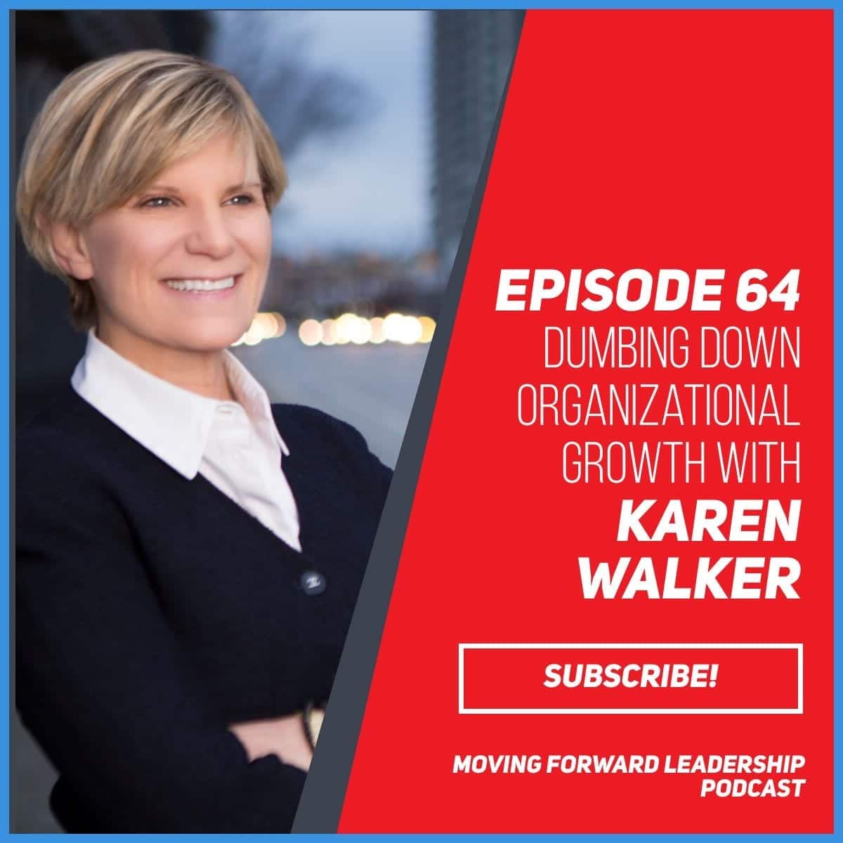 Dumbing Down Organizational Growth | Karen Walker | Episode 64