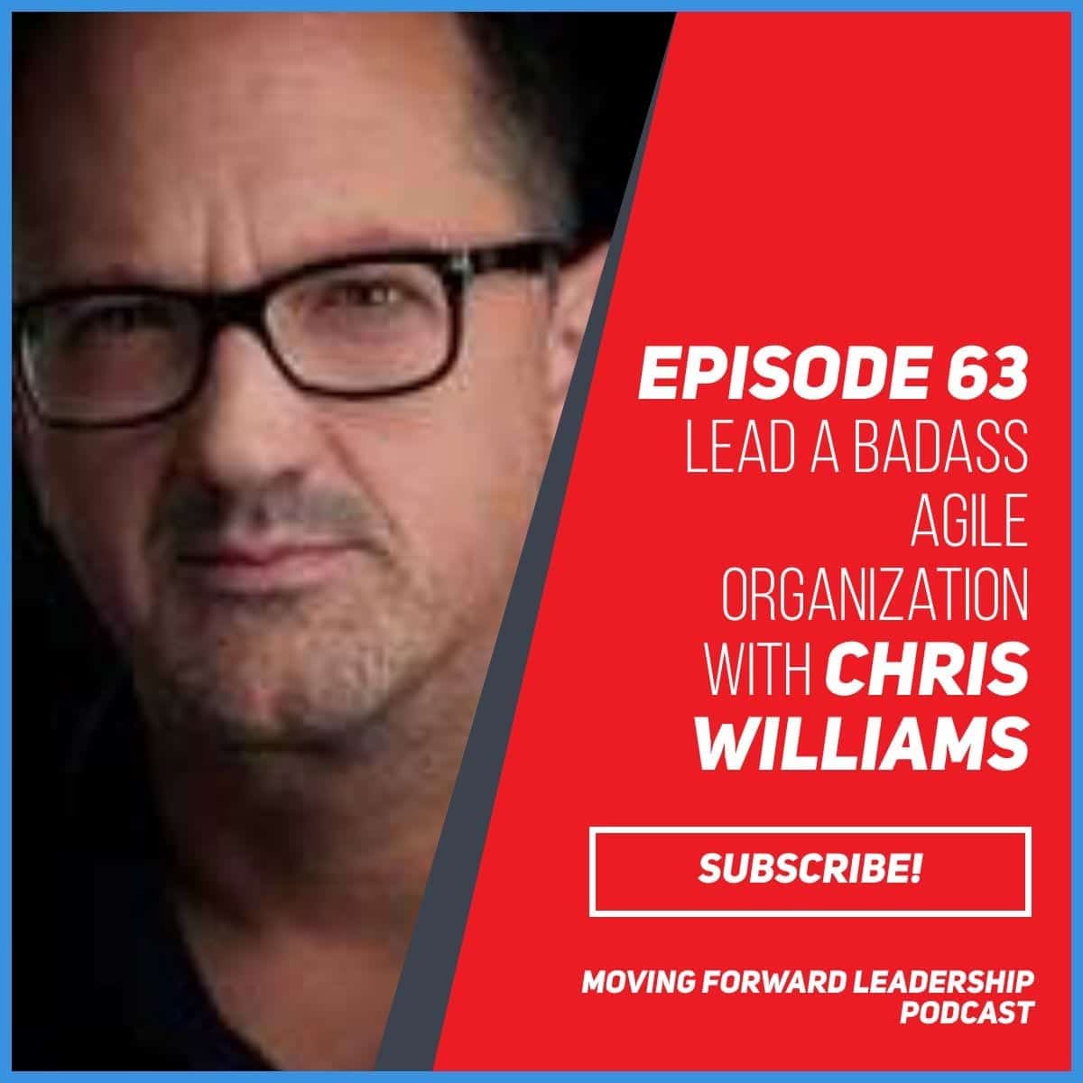 Lead a Badass Agile Organization | Chris Williams | Episode 63
