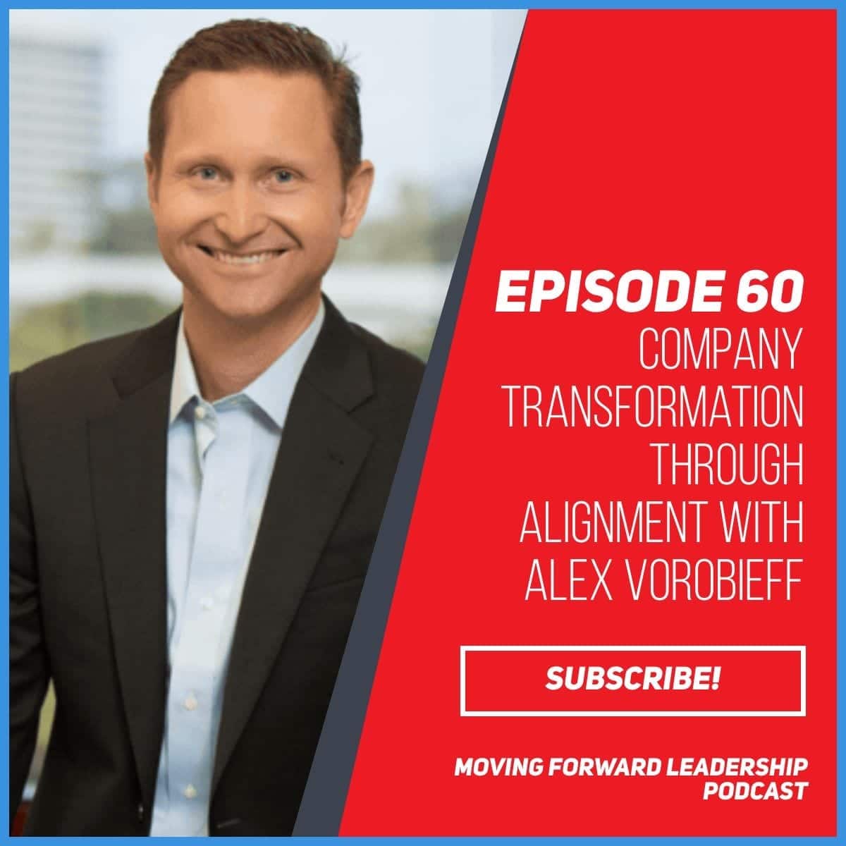 Company Transformation Through Alignment | Alex Vorobieff | Episode 60