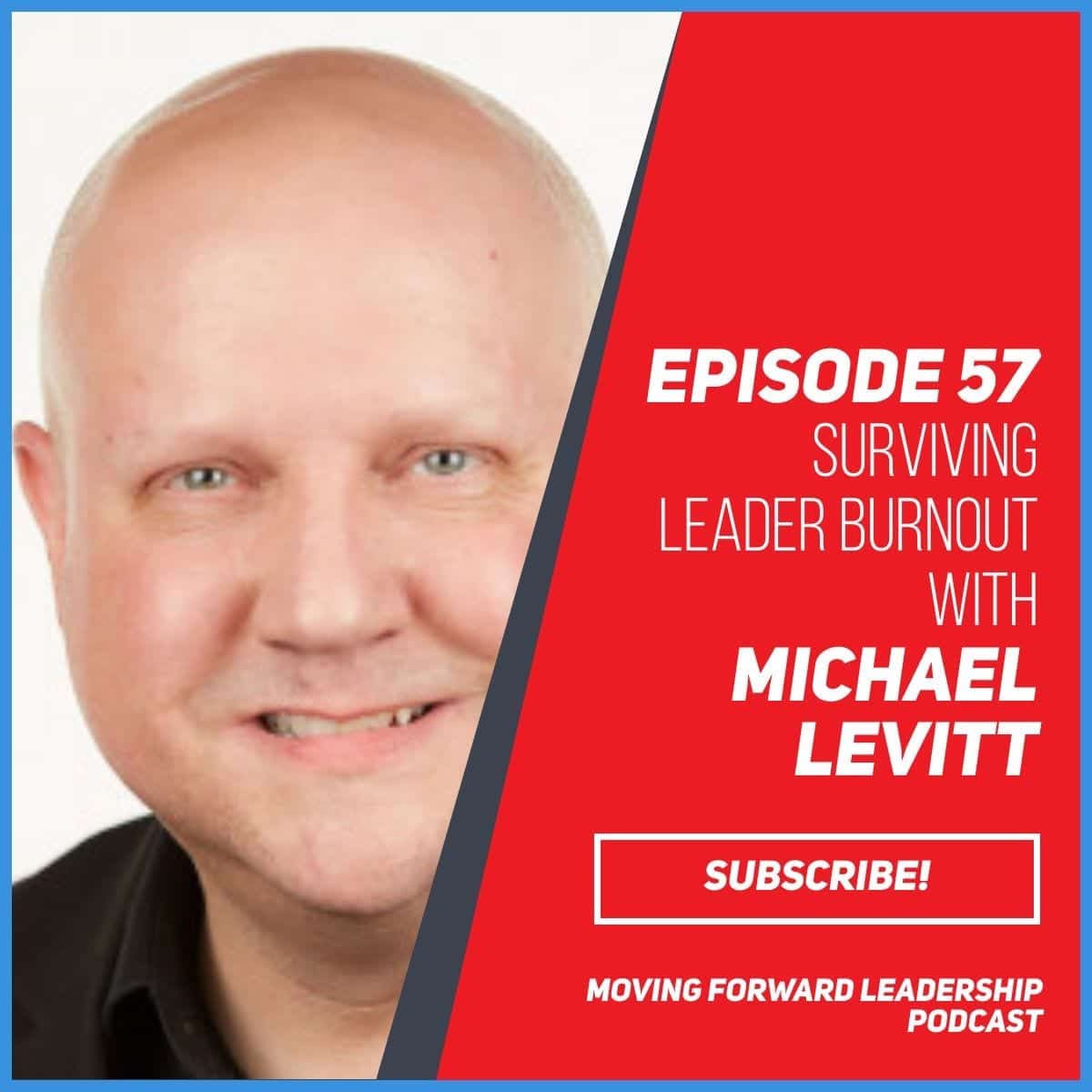 Surviving Leader Burnout | Michael Levitt | Episode 57