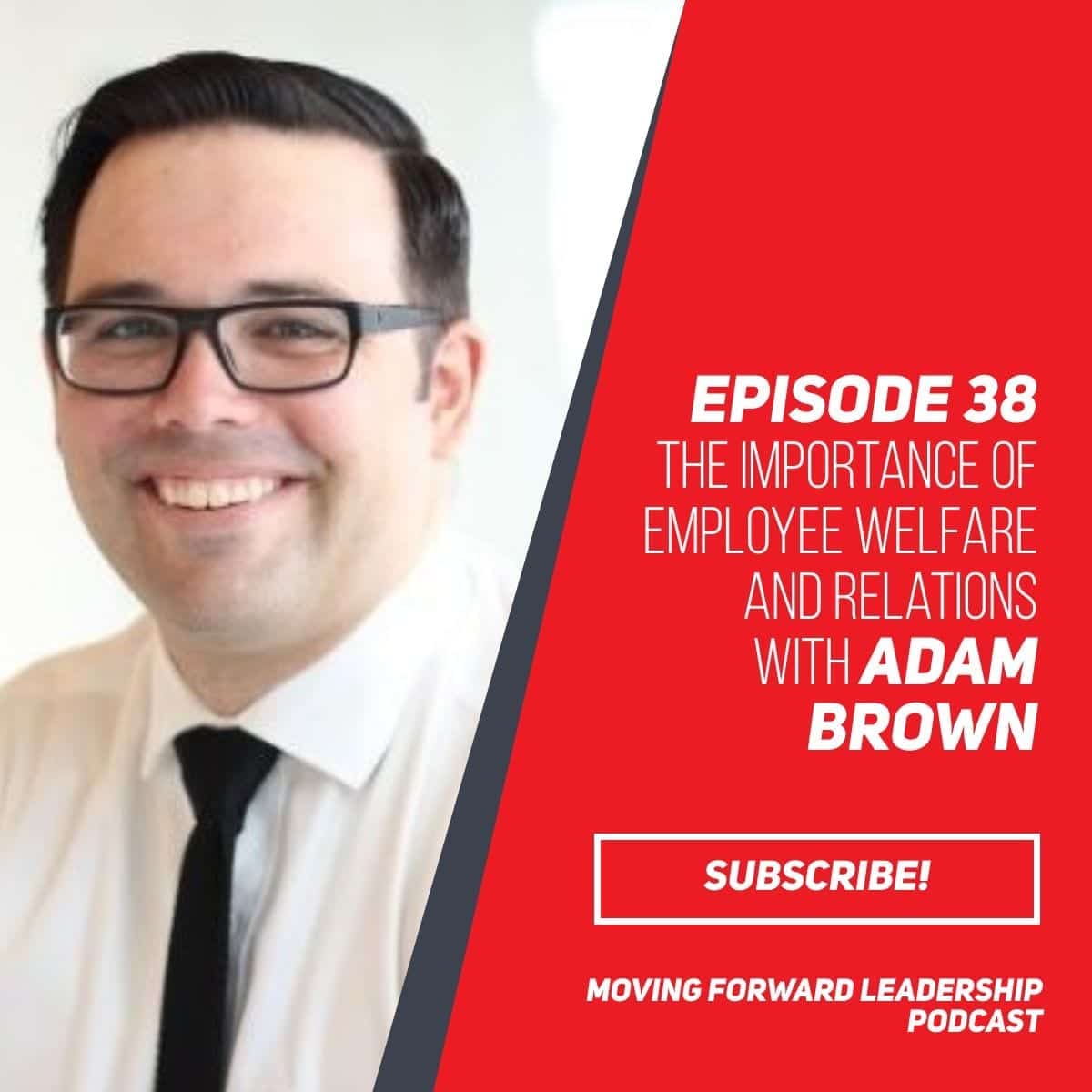 The Importance of Employee Welfare Relations | Adam Brown | Episode 38