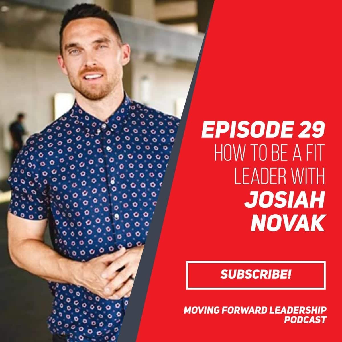 How to be a Fit Leader | Josiah Novak | Episode 29