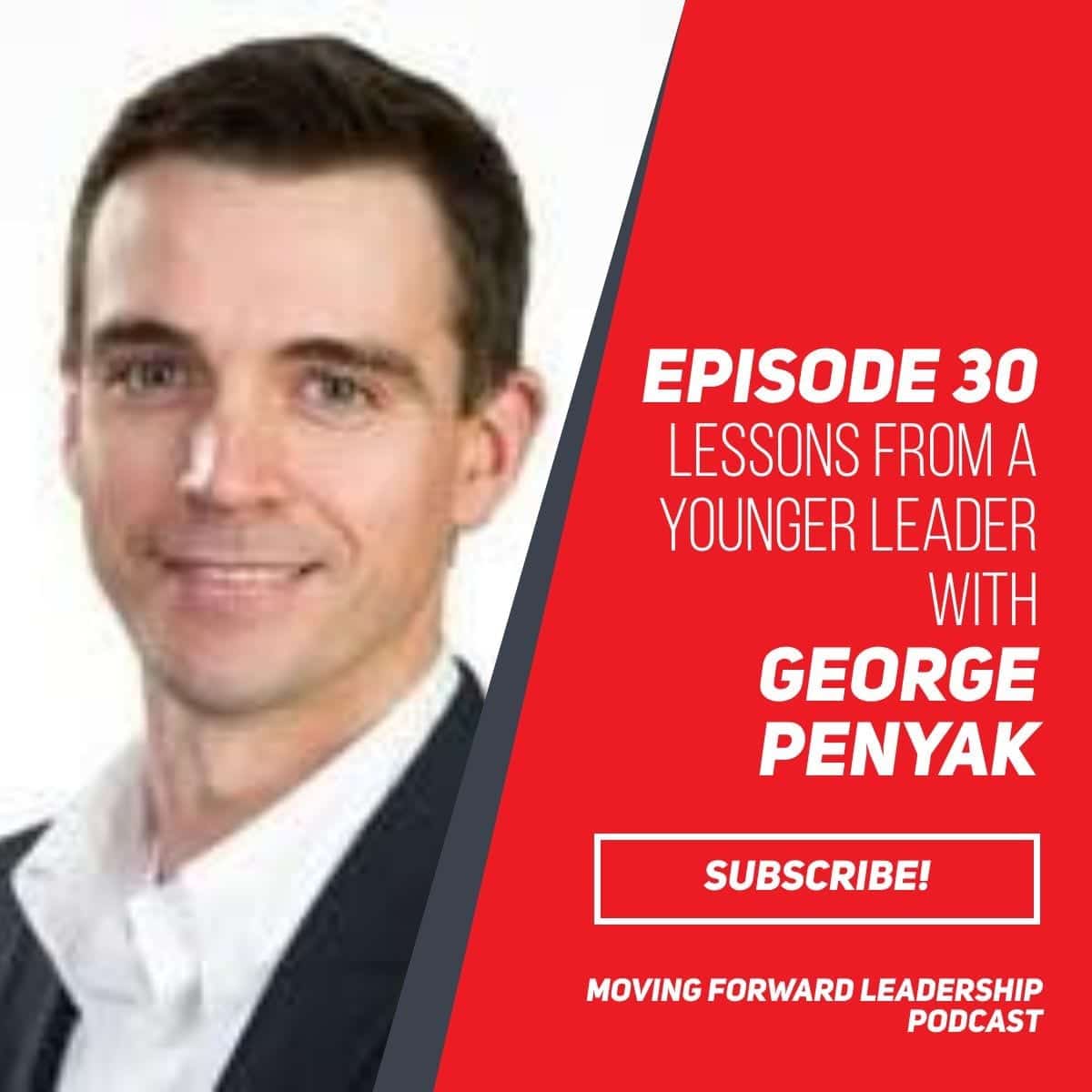 Lessons from a Younger Leader | George Penyak | Episode 30
