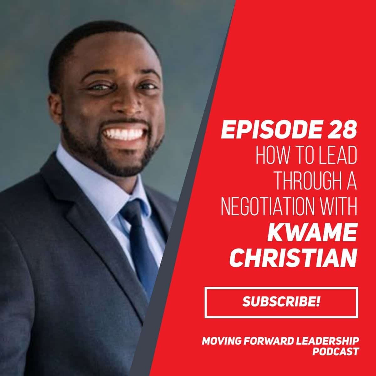 How to Lead through a Negotiation | Kwame Christian | Episode 28