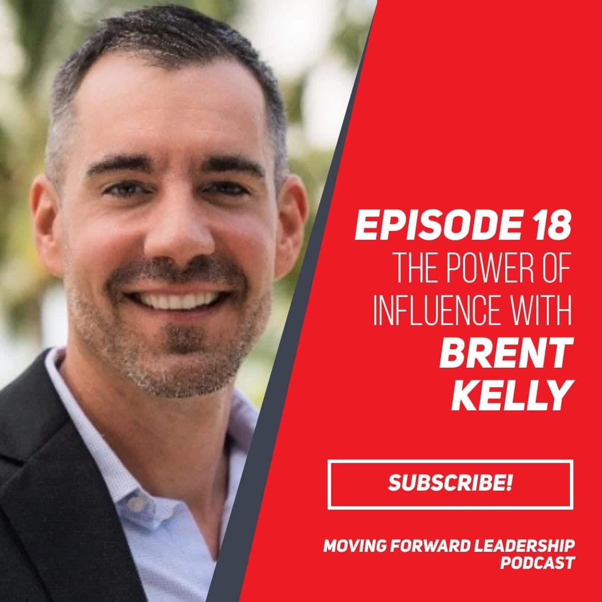 The Power of Influence | Brent Kelly | Episode 18