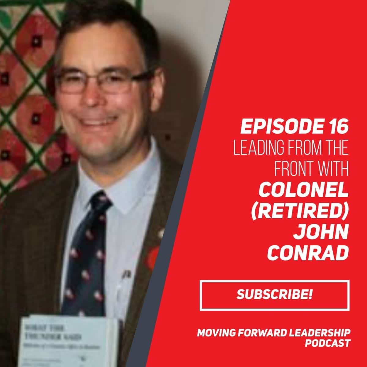 Leading From the Front | Colonel (Retired) John Conrad | Episode 16