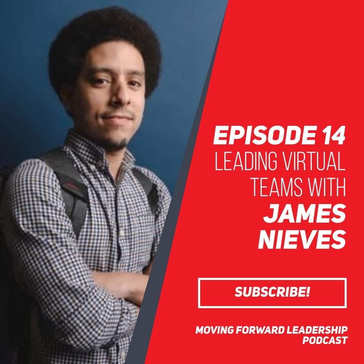 Leading Virtual Teams | James Nieves | Episode 14
