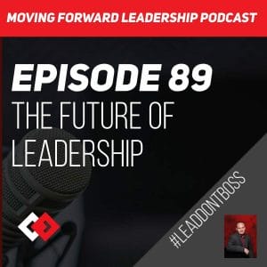 The Future of Leadership | Episode 89