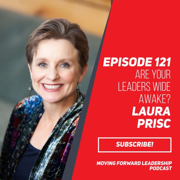 Are Your Leaders Wide Awake? | Laura Prisc | Episode 121