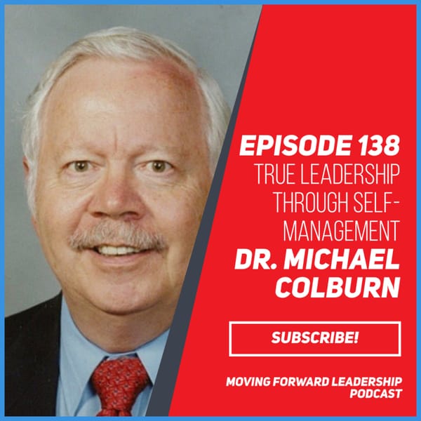 True Leadership through Self-Management | Dr. Michael Colburn | Episode 138