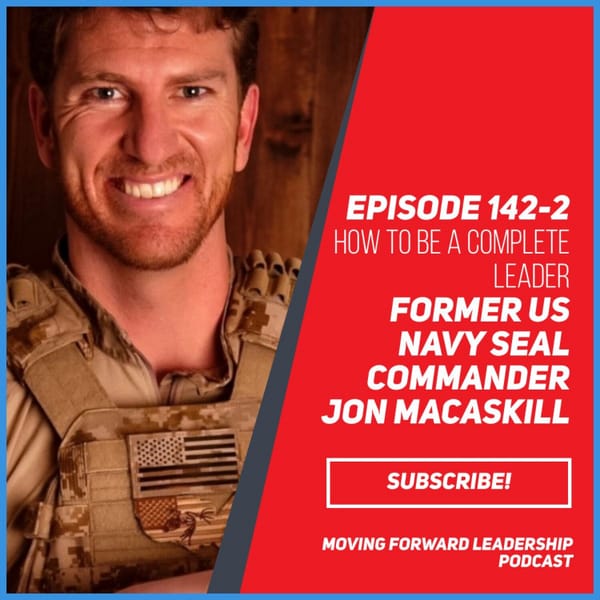HOW TO BE A COMPLETE LEADER | US NAVY SEAL COMMANDER JON MACASKILL | EPISODE 142-2