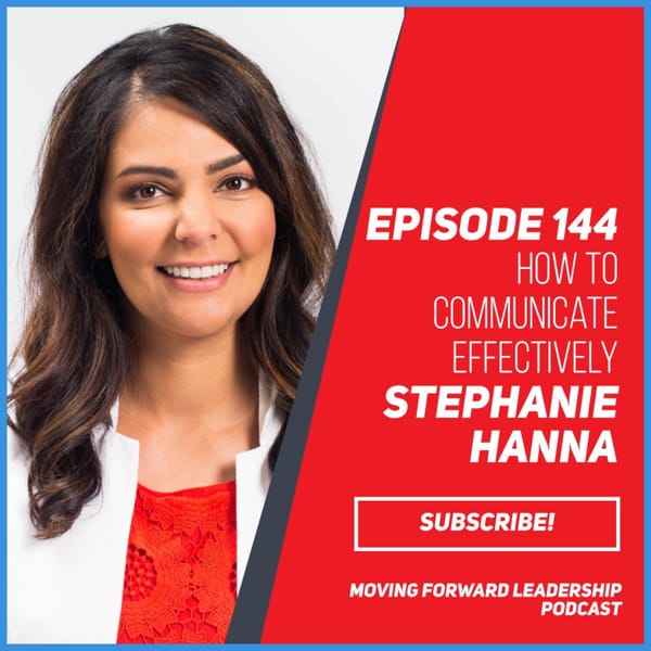 How to Communicate Effectively | Stephanie Hanna | Episode 144