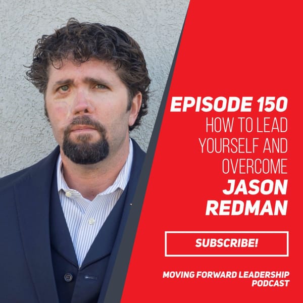 How to Lead Yourself and OVERCOME | US Navy SEAL Jason Redman | Episode 150