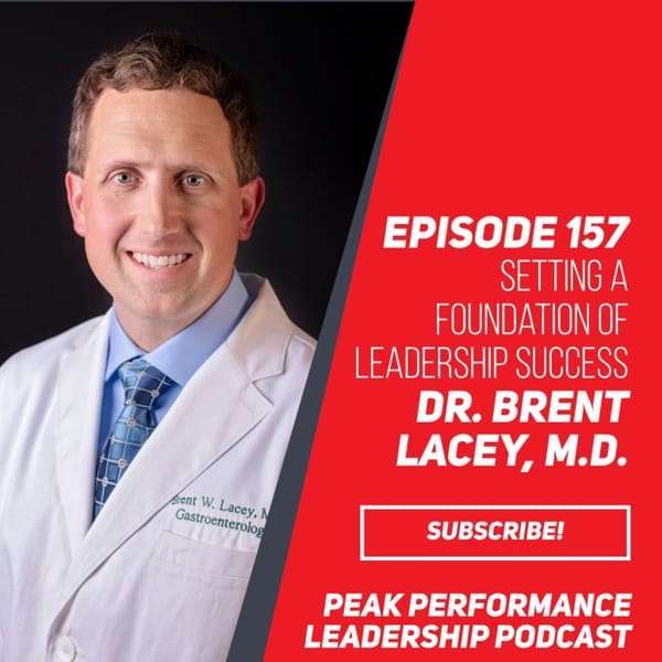 Setting a Foundation of Leadership Success | Dr. Brent Lacey, M.D. | Episode 157