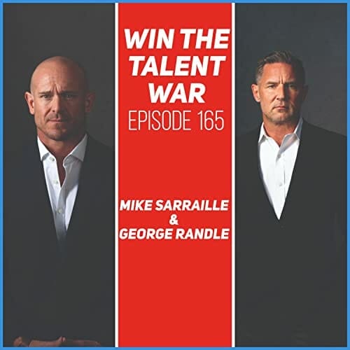 Win the Talent War | Mike Sarraille and George Randle | Episode 165