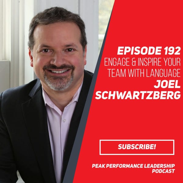 Engage & Inspire Your Team with Language | Joel Schwartzberg | Episode 192