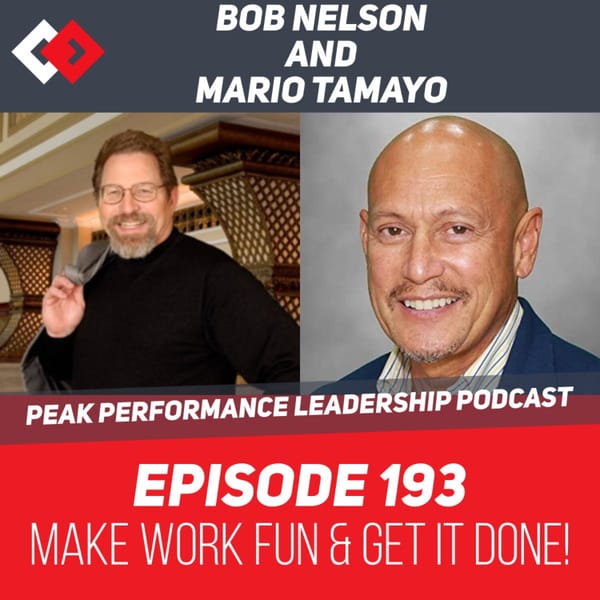 Make Work FUN & Get It Done | Bob Nelson and Mario Tamayo | Episode 193