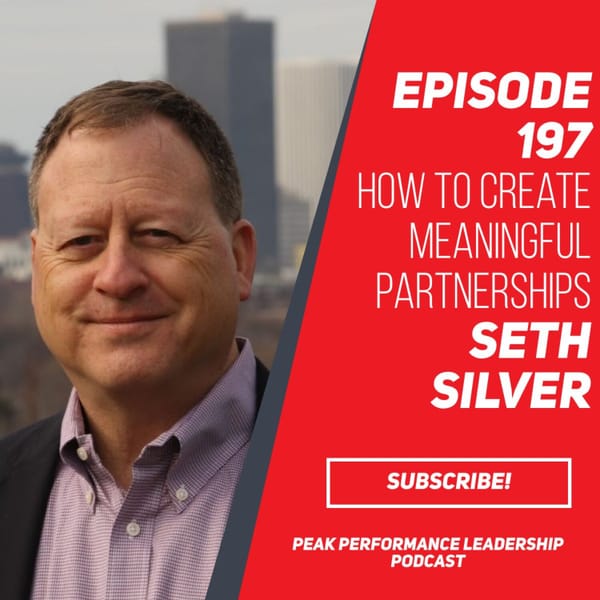 How to Create Meaningful Partnerships | Seth Silver | Episode 197