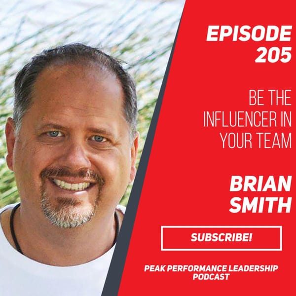 Be the Influencer in your Team | Brian Smith | Episode 205