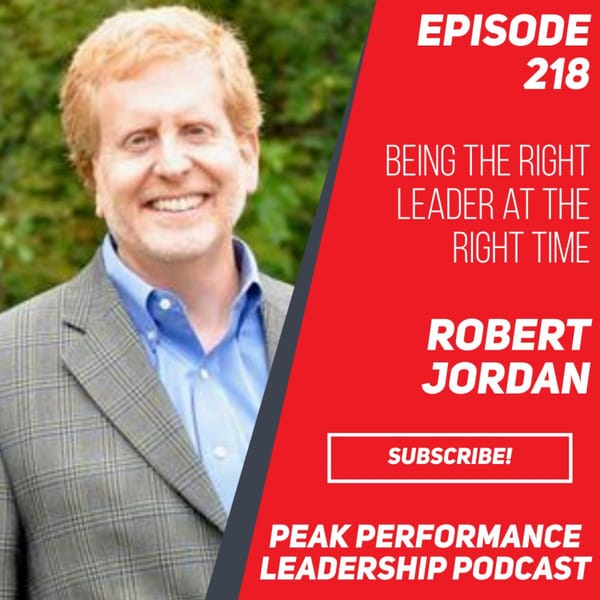 Being the Right Leader at the Right Time | Robert Jordan | Episode 218