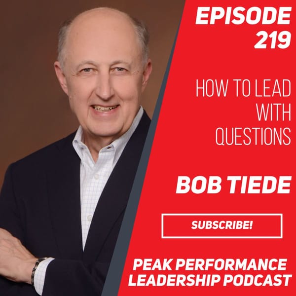 How to Lead with Questions | Bob Tiede | Episode 219