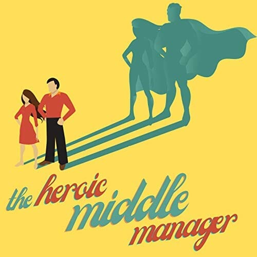 The Heroic Middle Manager