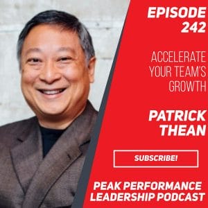 Accelerate Your Team’s Growth | Patrick Thean | Episode 242