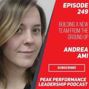 Building a New Team from the Ground Up | Andrea Ami | Episode 249