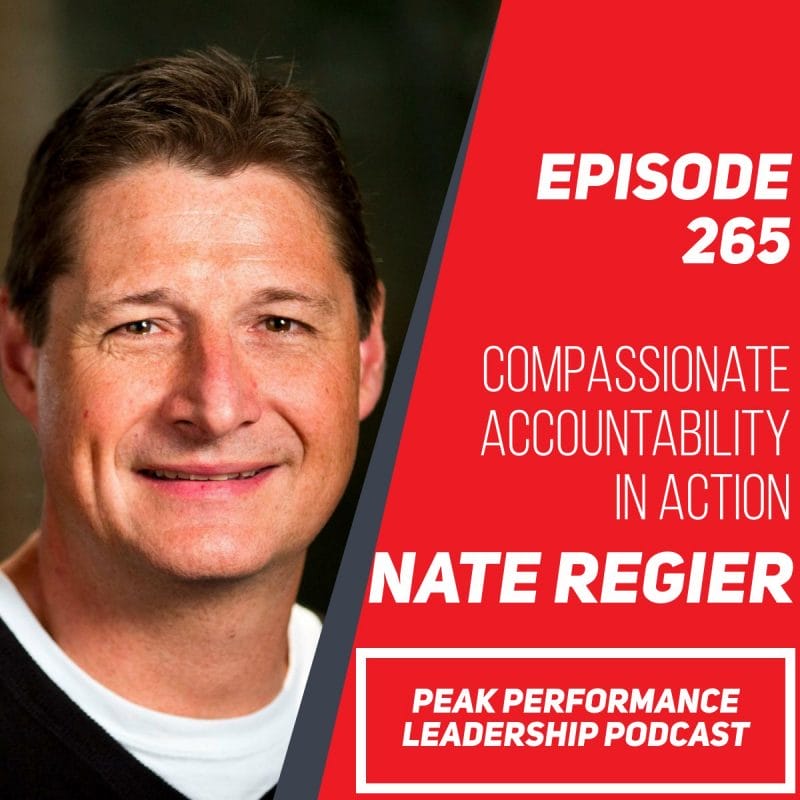 Compassionate Accountability in Action: Transforming Team Dynamics and Achieving Success | Nate Regier | Episode 265