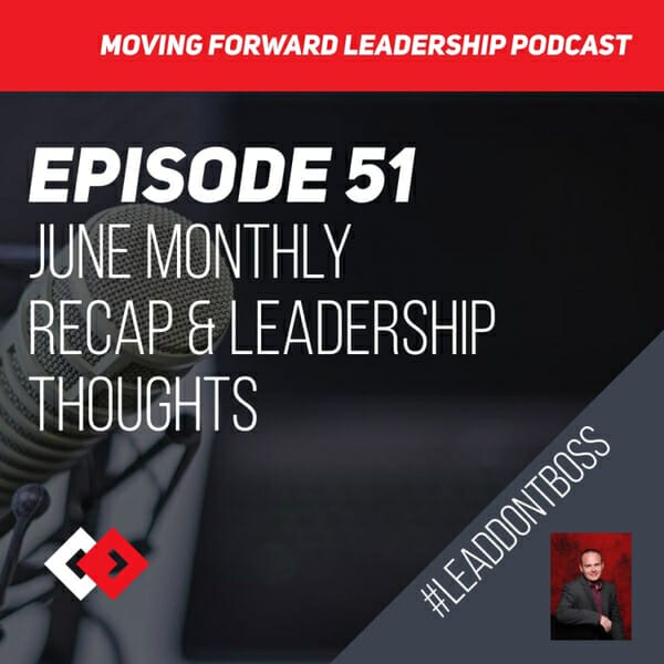 June Monthly Recap & Leadership Thoughts | Episode 51