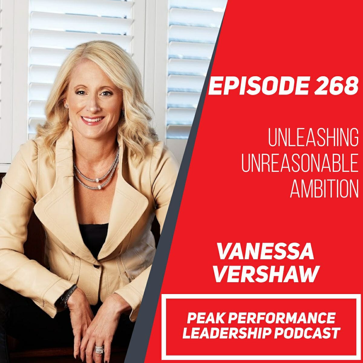 Unleashing Unreasonable Ambition: The Power of Belief and Courage in Leadership | Vanessa Vershaw | Episode 268