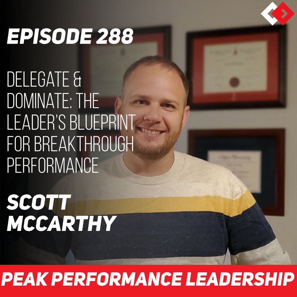 Delegate & Dominate: The Leader’s Blueprint for Breakthrough Performance | Scott McCarthy | Episode 288