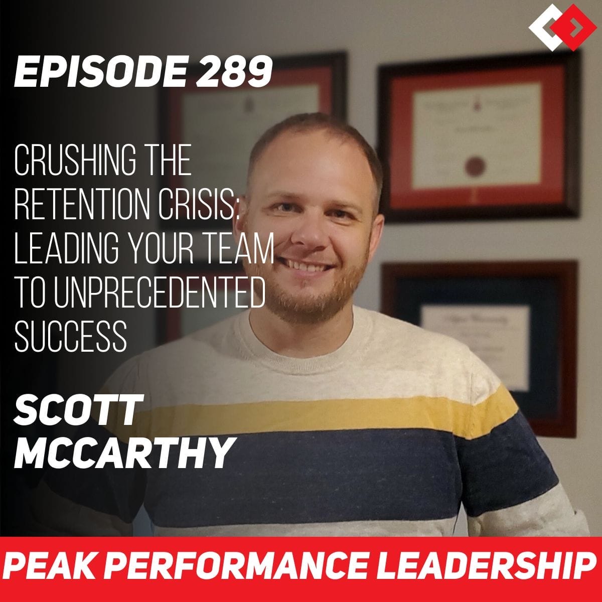 Crushing the Retention Crisis: Leading Your Team to Unprecedented Success | Scott McCarthy | Episode 289