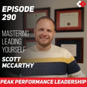 Mastering Leading Yourself | Scott McCarthy | Episode 290