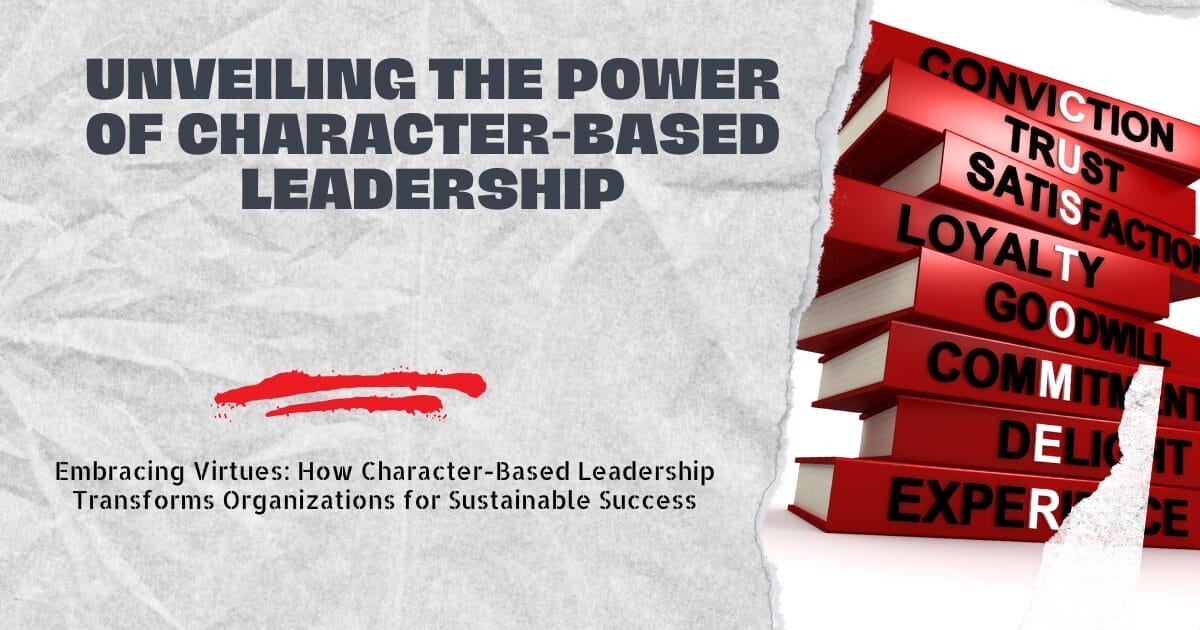 Unveiling the Power of Character-Based Leadership