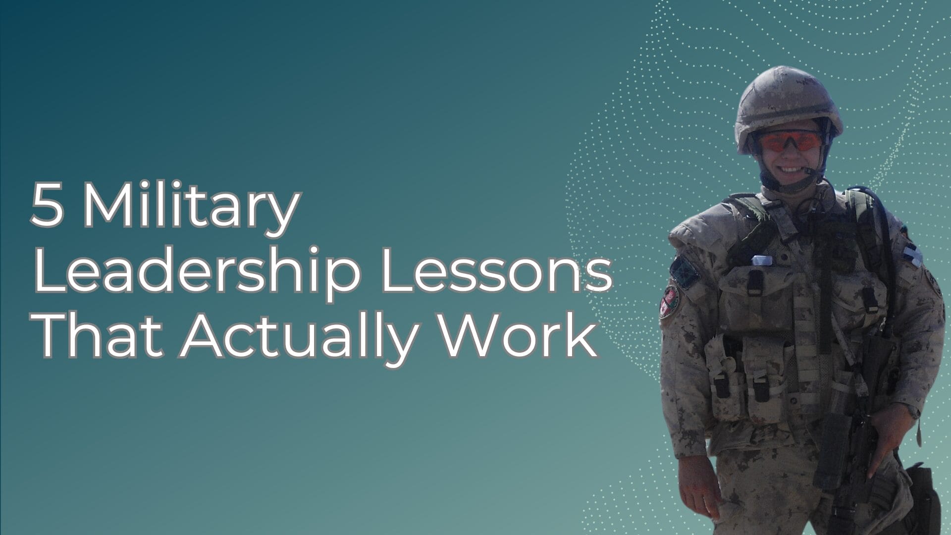 5 Military Leadership Lessons That Actually Work