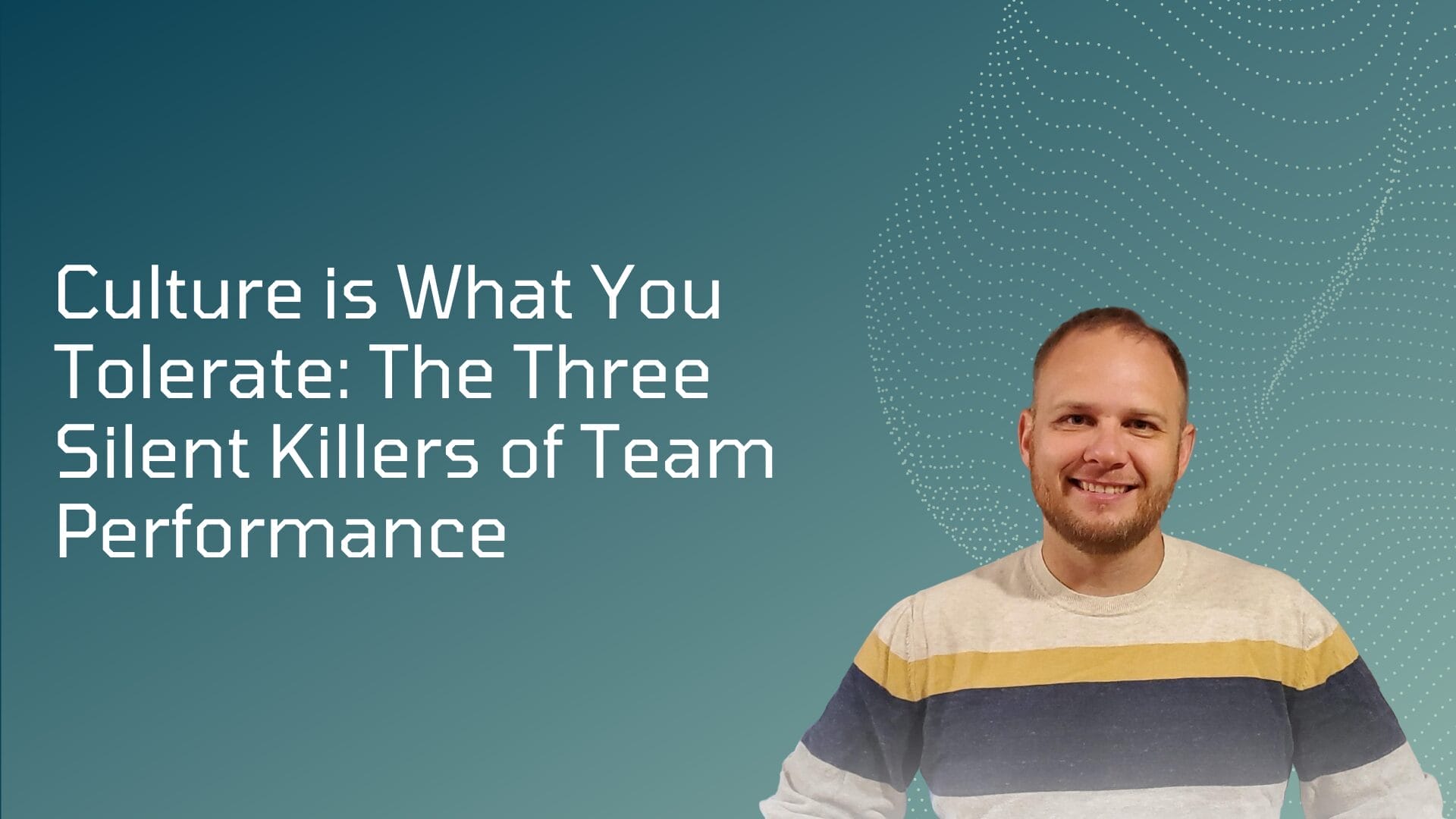 Culture is What You Tolerate: The Three Silent Killers of Team Performance