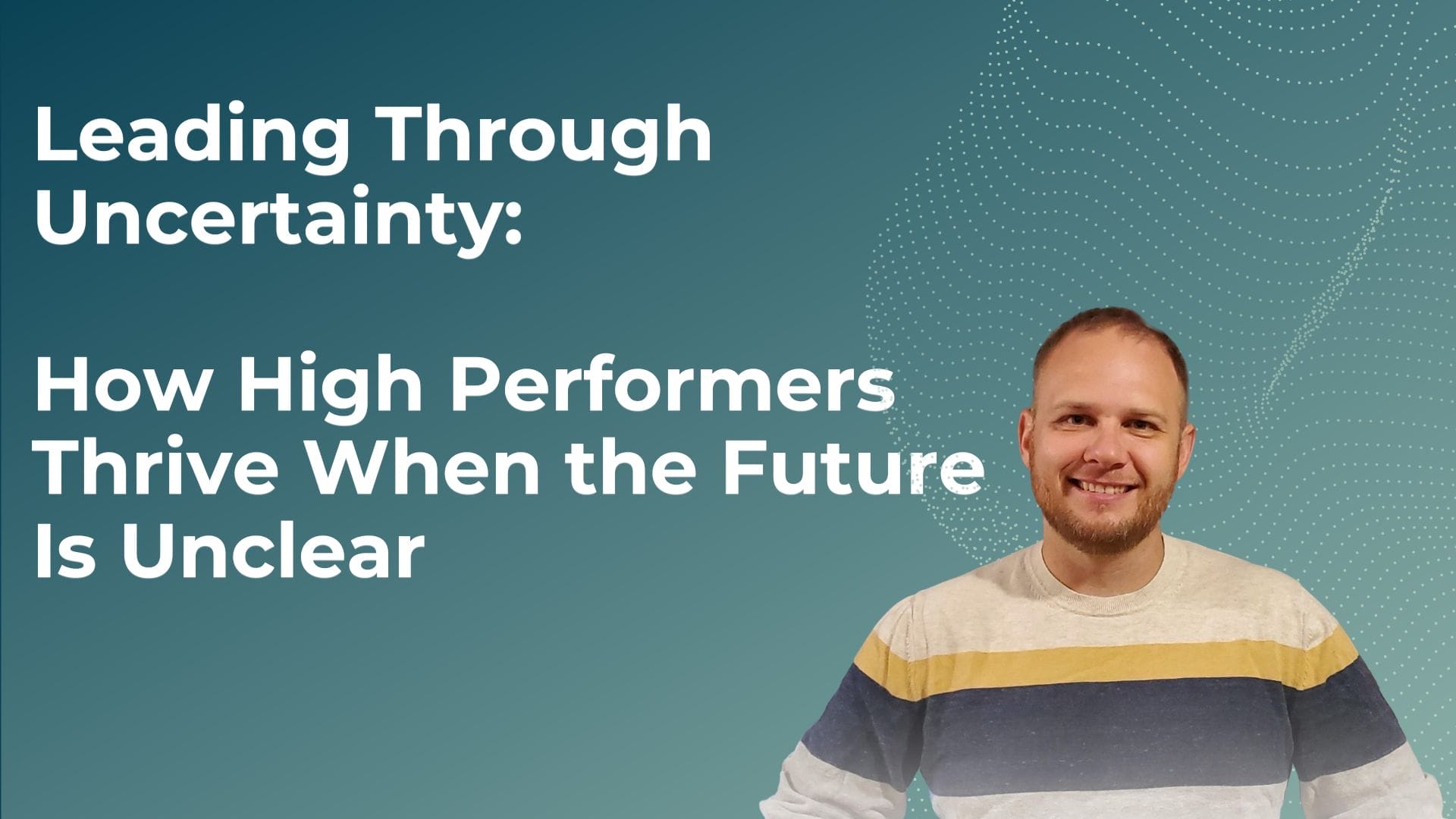 Leading Through Uncertainty How High Performers Thrive When the Future Is Unclear