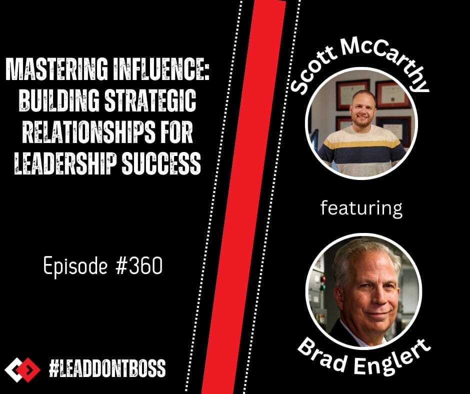 Mastering Influence: Building Strategic Relationships for Leadership Success | Brad Englert | Episode 360